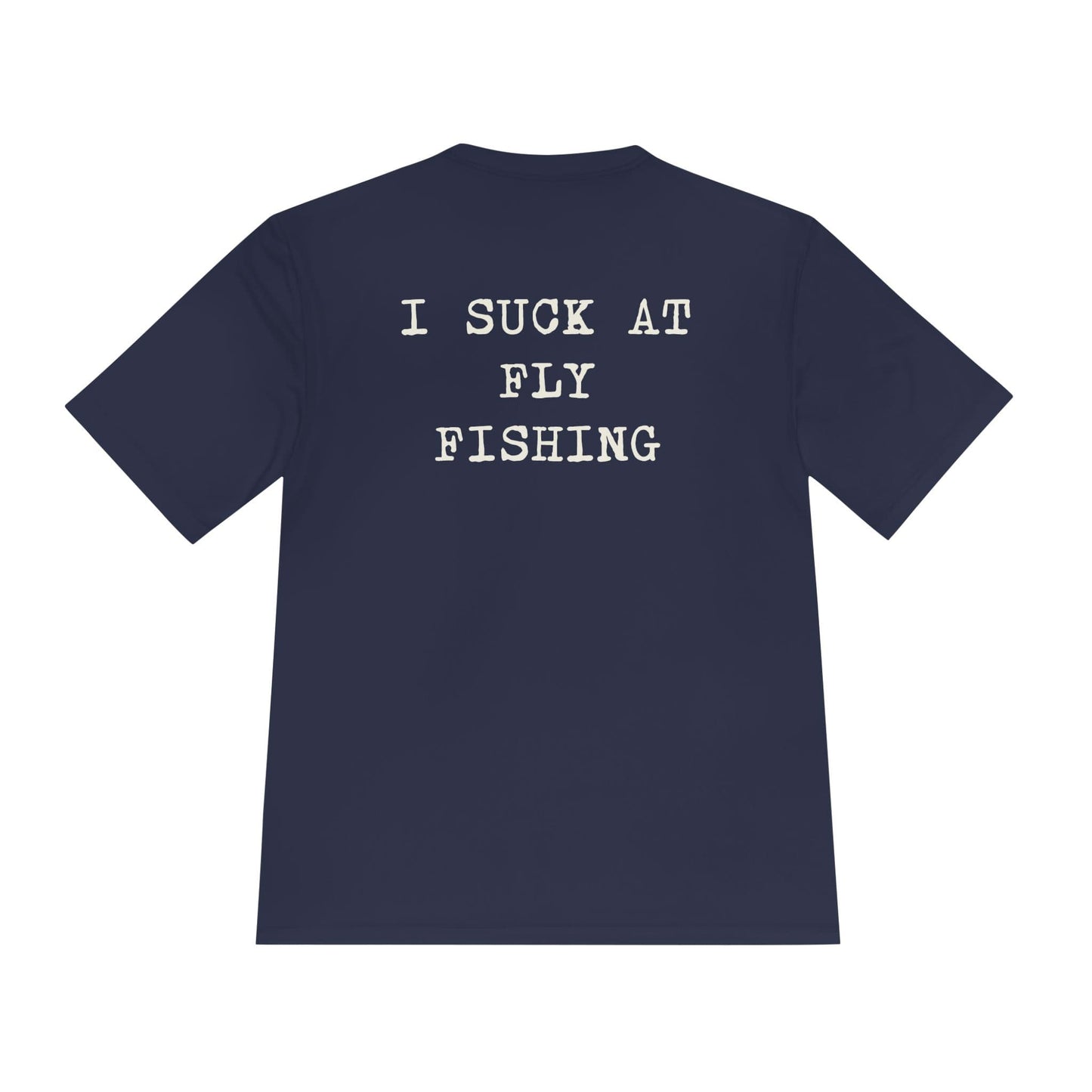 Moisture Wicking Tee - I Suck at Fly Fishing